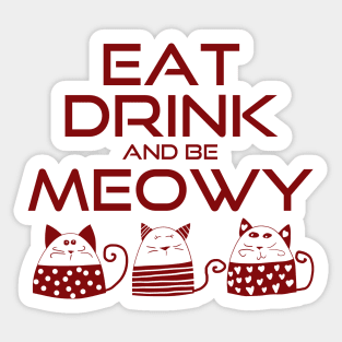 Eat drink and be meowy Sticker